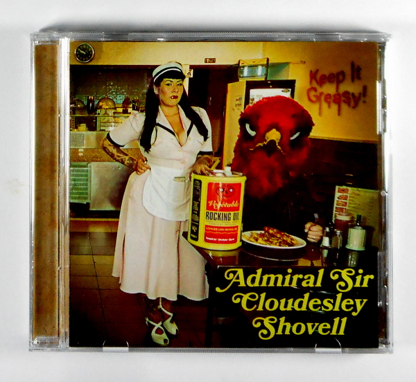 ADMIRAL SIR CLOUDESLEY SHOVELL keep it greasy! CD
