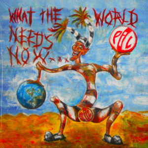 PUBLIC IMAGE LTD what the world needs now LP